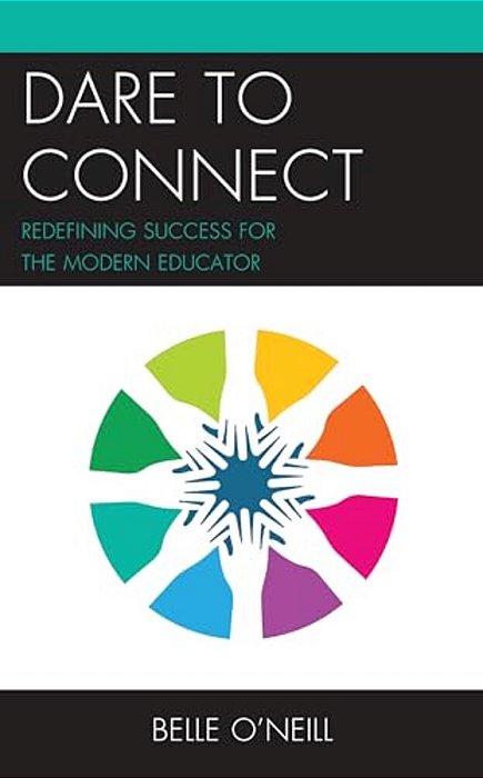 Dare To Connect: Redefining Success For The Modern Educator-..