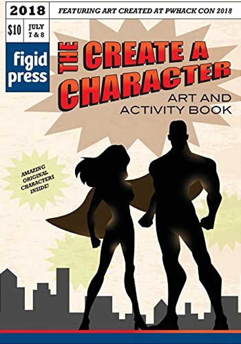 The Create A Character Art And Activity Book: Featuring Art Created At Pwhack Con 2018-..
