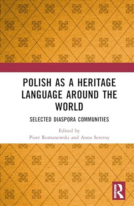 Polish As A Heritage Language Around The World: Selected Diaspora Communities-..
