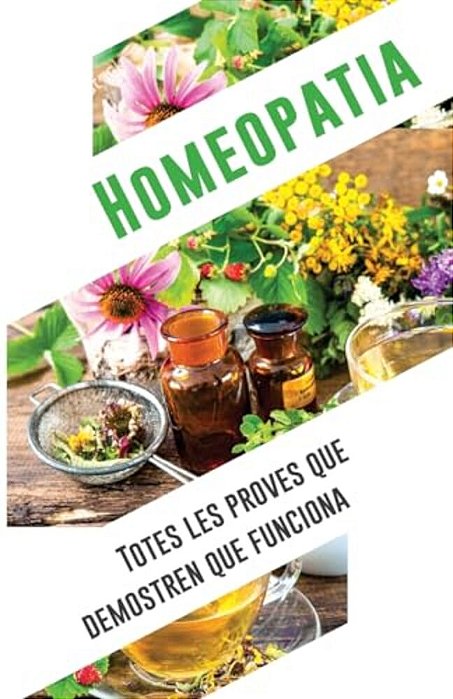 Homeopatia: Totes Les Proves Que Demostren Que Funciona: Una Anàlisi Independent I Objectiva De L'Iimr-..