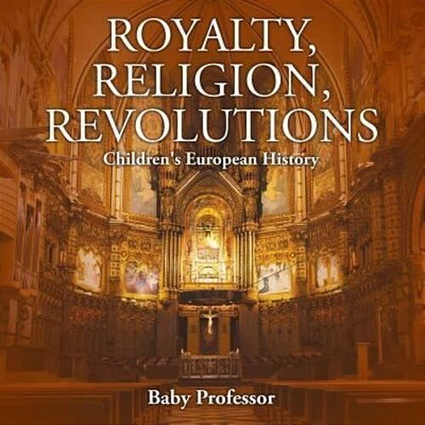 Royalty, Religion, Revolutions Children's European History-..
