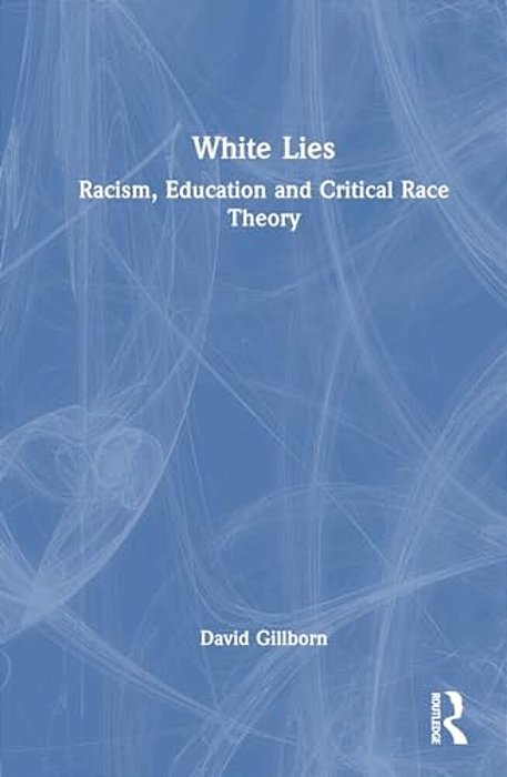 White Lies: Racism, Education And Critical Race Theory-..