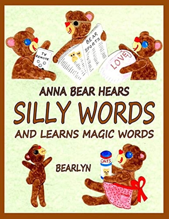 Anna Bear Hears Silly Words And Learns Magic Words: (A Please And Thank You Book For Early Readers)-..