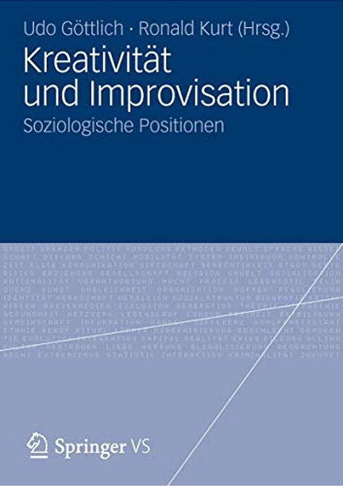 Kreativität Und Improvisation: Soziologische Positionen-..