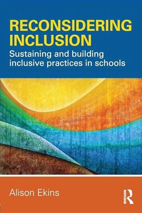 Reconsidering Inclusion: Sustaining And Building Inclusive Practices In Schools-..