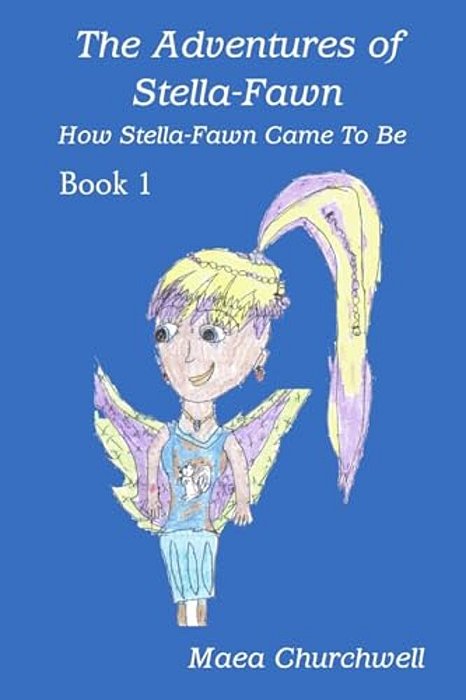 The Adventures Of Stella-Fawn: How Stella-Fawn Came To Be-..