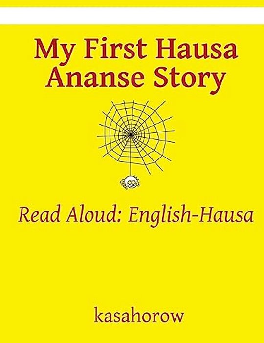My First Hausa Ananse Story: Read Aloud: English-Hausa-..