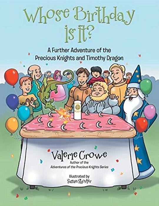 Whose Birthday Is It?: A Further Adventure Of The Precious Knights And Timothy Dragon-..