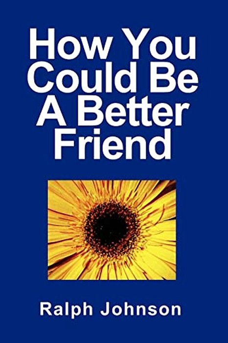 How You Could Be A Better Friend-..