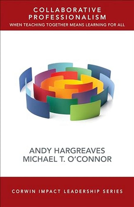 Collaborative Professionalism: When Teaching Together Means Learning For All-..