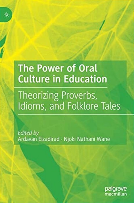 The Power Of Oral Culture In Education: Theorizing Proverbs, Idioms, And Folklore Tales-..