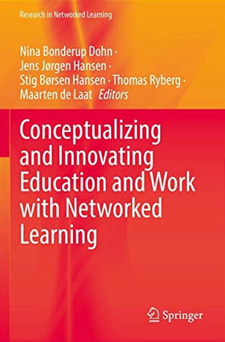 Conceptualizing And Innovating Education And Work With Networked Learning-..