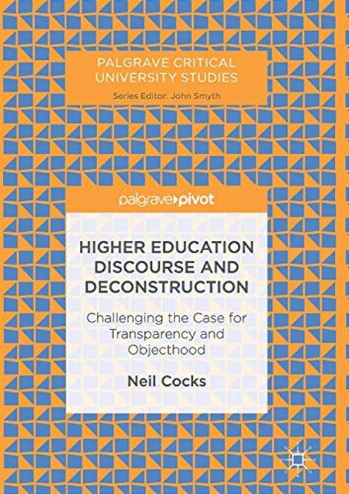 Higher Education Discourse And Deconstruction: Challenging The Case For Transparency And Objecthood-..