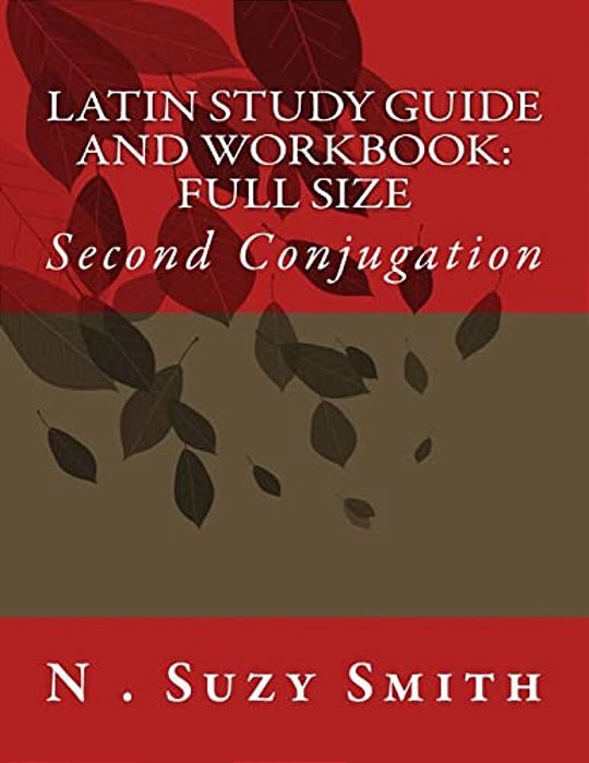 Latin Study Guide And Workbook: Second Conjugation-..
