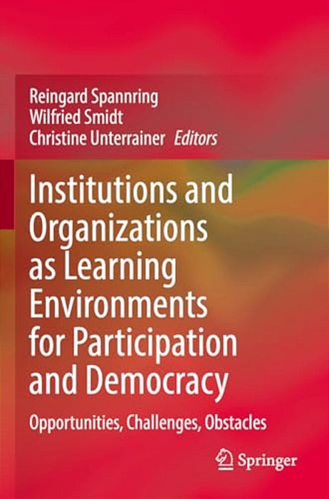 Institutions And Organizations As Learning Environments For Participation And Democracy: Opportunities, Challenges, Obstacles-..