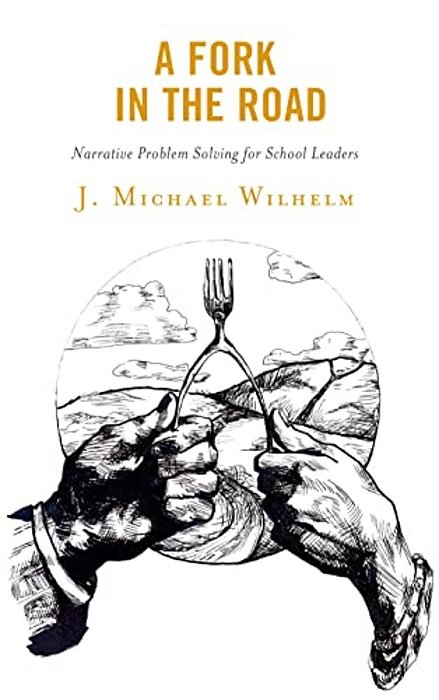 Fork In The Road: Narrative Problem Solving For School Leaders-..