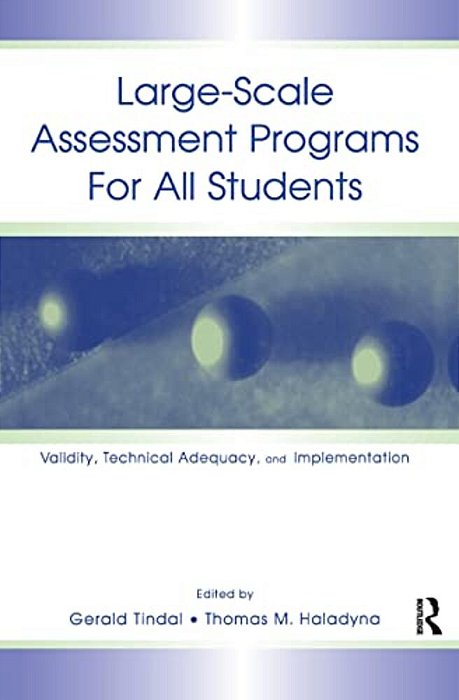 Large-Scale Assessment Programs For All Students: Validity, Technical Adequacy, And Implementation-..