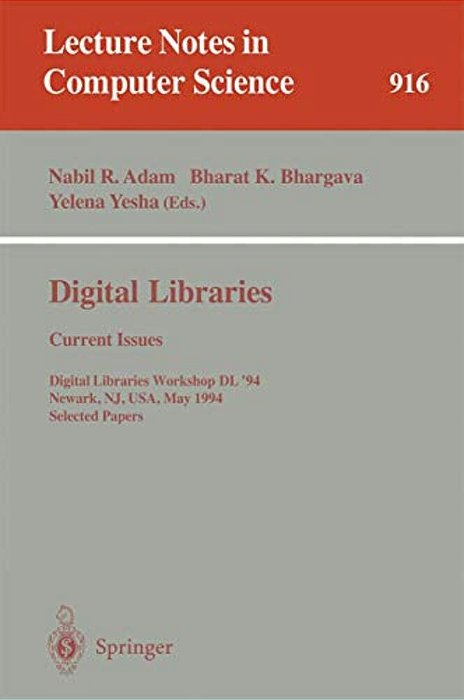 Digital Libraries: Current Issues: Digital Libraries Workshop, Dl '94, Newark, Nj, USA, May 19- 20, 1994. Selected Papers-..