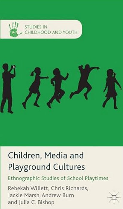 Children, Media And Playground Cultures: Ethnographic Studies Of School Playtimes-..