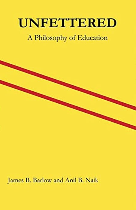 Unfettered: A Philosophy Of Education-..