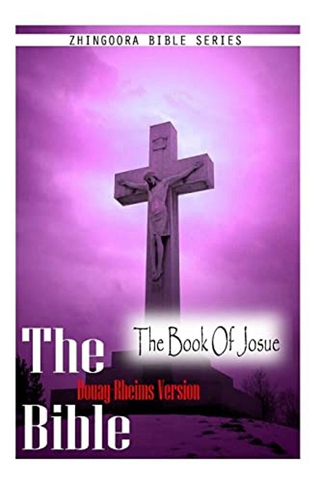 The Bible, Douay Rheims Version- The Book Of Josue-..