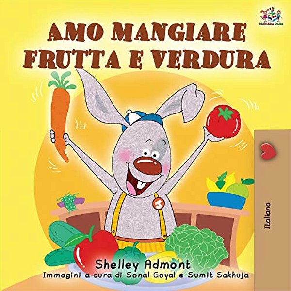 Amo Mangiare Frutta E Verdura: I Love To Eat Fruits And Vegetables - Italian Edition-..