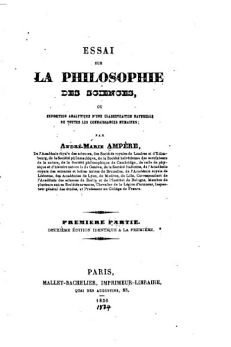 Essai Sur La Philosophie Des Sciences, Ou Exposition Analytique D'Une Classification Naturelle De Toutes Les Connaissances Humaines - Première Partie-..