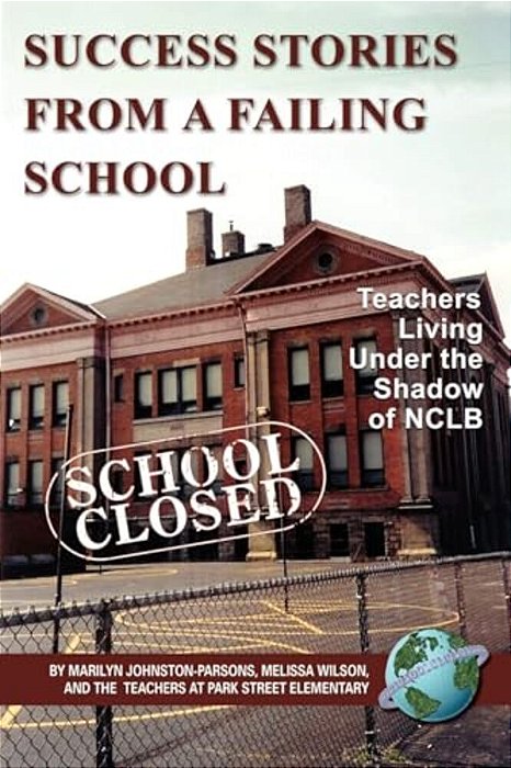 Success Stories From A Failing School: Teachers Living Under The Shadow Of Nclb (Pb)-..