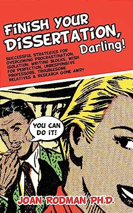 Finish Your Dissertation, Darling!: Successful Strategies For Overcoming Procrastination, Isolation, Writing Blocks, Wish For Perfection, Unresponsive-..