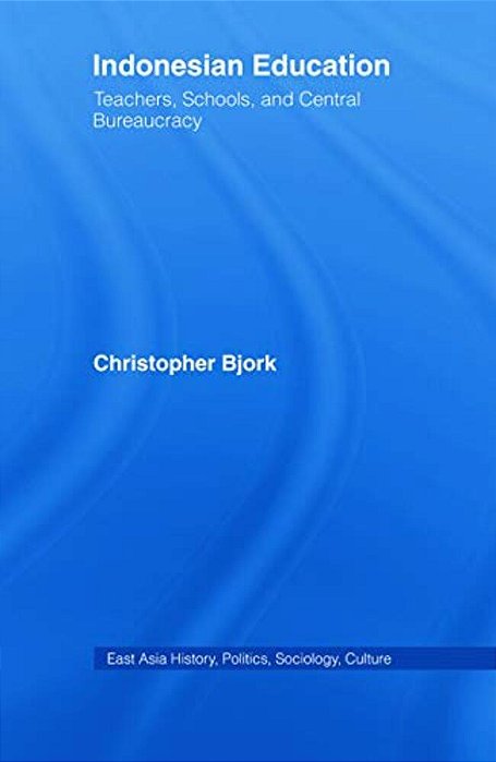 Indonesian Education: Teachers, Schools, And Central Bureaucracy-..