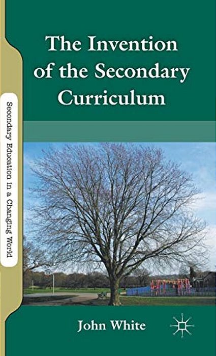 The Invention Of The Secondary Curriculum-..