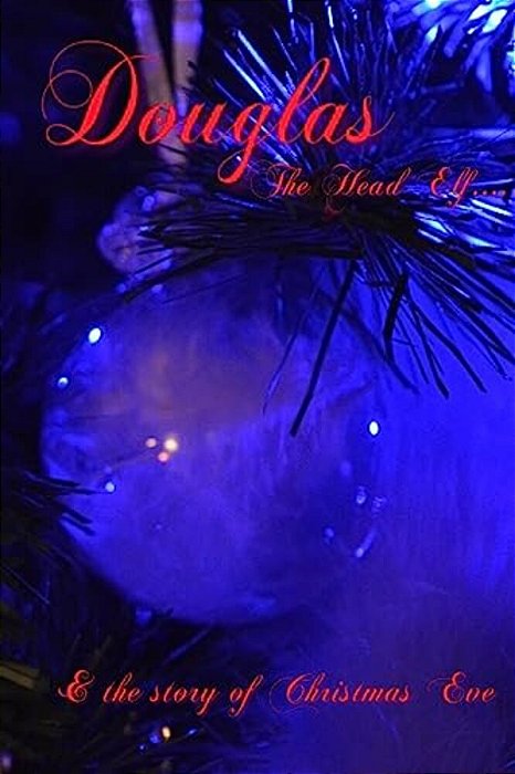 Douglas The Head Elf & The Story Of Christmas Eve-..
