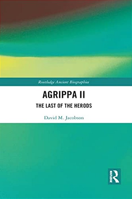 Agrippa II: The Last Of The Herods-..