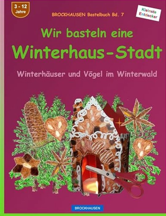 Brockhausen Bastelbuch Bd. 7 - Wir Basteln Eine Winterhaus-Stadt: Winterhäuser Und Vögel Im Winterwald-..