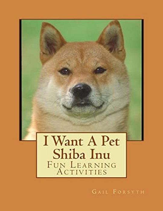 I Want A Pet Shiba Inu: Fun Learning Activities-..
