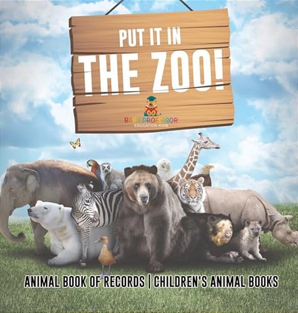 Put It In The Zoo! Animal Book Of Records Children's Animal Books-..