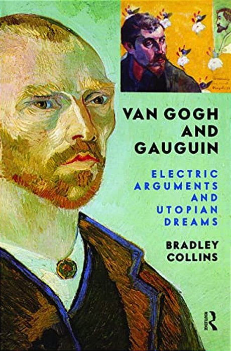 Van Gogh And Gauguin: Electric Arguments And Utopian Dreams-..