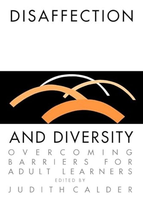 Disaffection And Diversity: Overcoming Barriers For Adult Learners-..