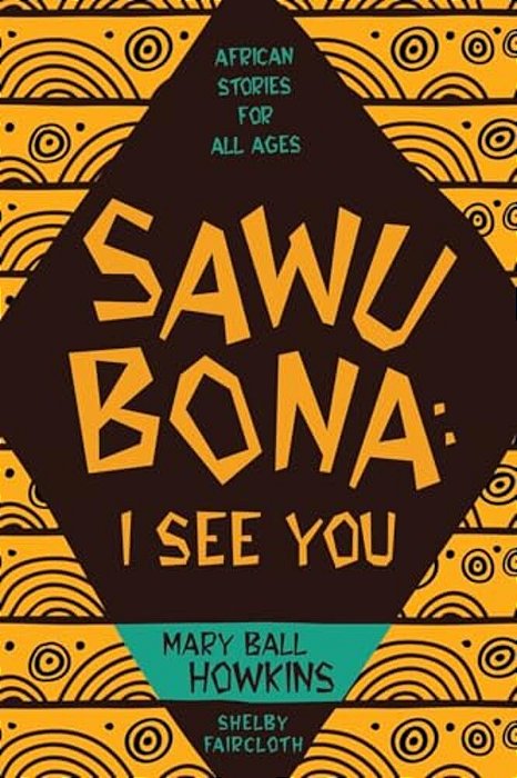 Sawubona: I See You: African Stories For All Ages-..