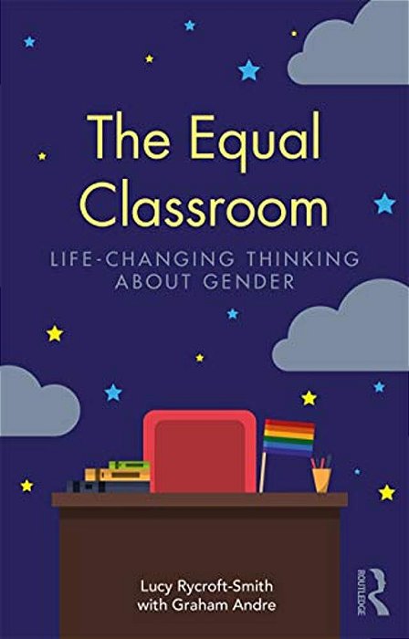 The Equal Classroom: Life-Changing Thinking About Gender-..