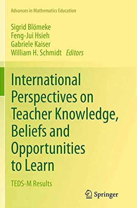 International Perspectives On Teacher Knowledge, Beliefs And Opportunities To Learn: Teds-m Results-..