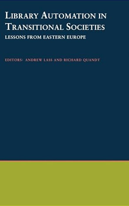 Library Automation In Transitional Societies: Lessons From Eastern Europe-..
