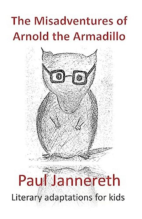 The Misadventures Of Arnold The Armadillo: Literary Adaptations For Kids-..