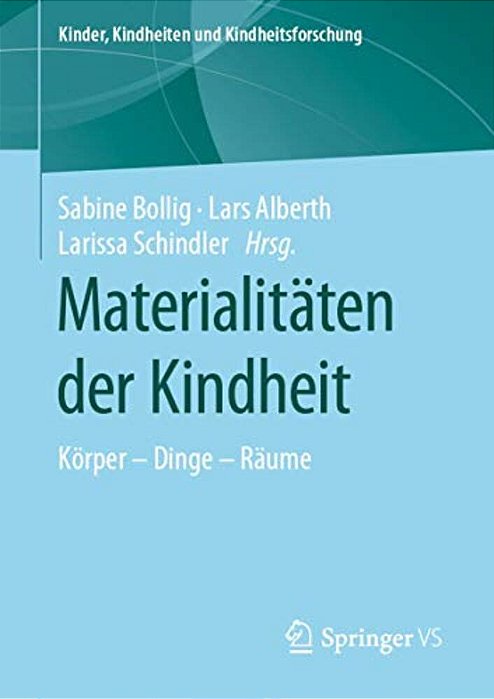 Materialitäten Der Kindheit: Körper - Dinge - Räume-..