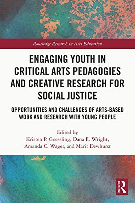 Engaging Youth In Critical Arts Pedagogies And Creative Research For Social Justice: Opportunities And Challenges Of Arts-Based Work And Research With-..