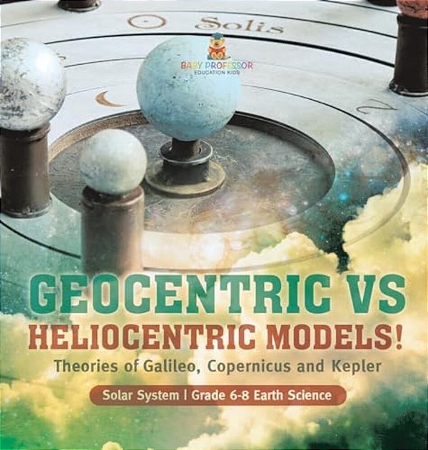 Geocentric Vs Heliocentric Models! Theories Of Galileo, Copernicus And Kepler Solar System Grade 6-8 Earth Science-..