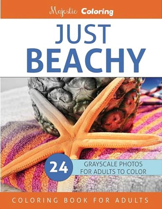 Just Beachy: Grayscale Photo Coloring Book For Adults-..