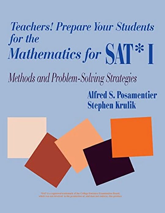 Teachers! Prepare Your Students For The Mathematics For Sat* I: Methods And Problem-Solving Strategies-..