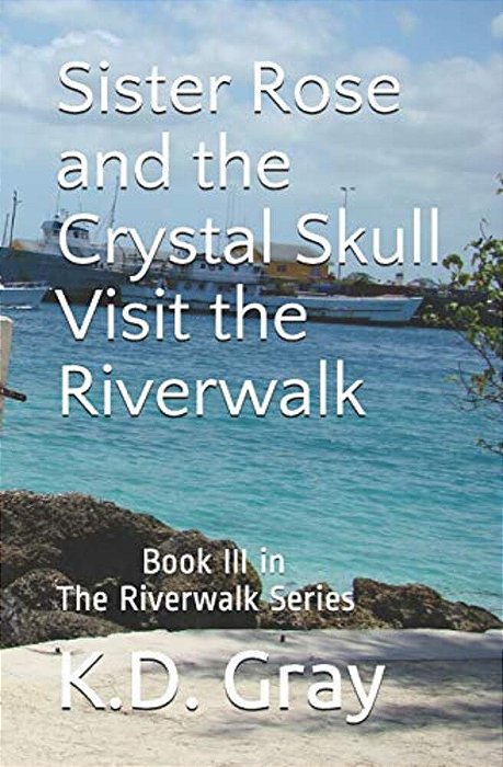 Sister Rose And The Crystal Skull: Visit The Riverwalk-..