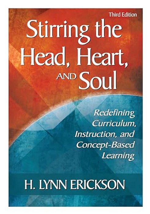 Stirring The Head, Heart, And Soul: Redefining Curriculum, Instruction, And Concept-Based Learning-..